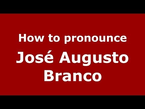How to pronounce José Augusto Branco (Brazilian/Portuguese) - PronounceNames.com