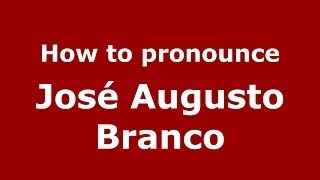 How to pronounce José Augusto Branco
