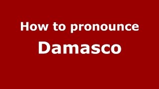 How to pronounce Damasco