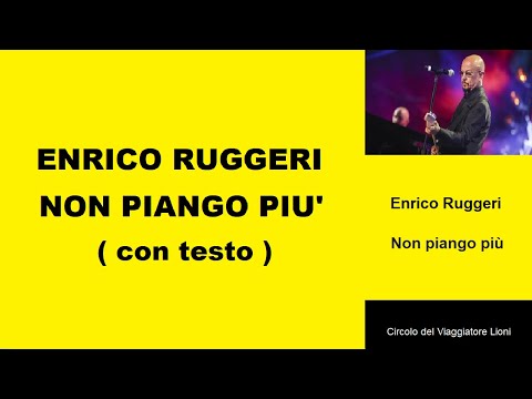 ENRICO RUGGERI - IO NON PIANGO PIU'  (con testo )