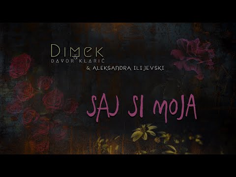 DIMEK in Davor Klarić (in Aleksandra Ilijevski) - SAJ SI MOJA