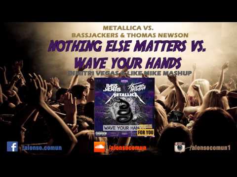 Nothing Else Matters vs. Waves Your Hands (Dimitri Vegas & Like Mike Mashup)