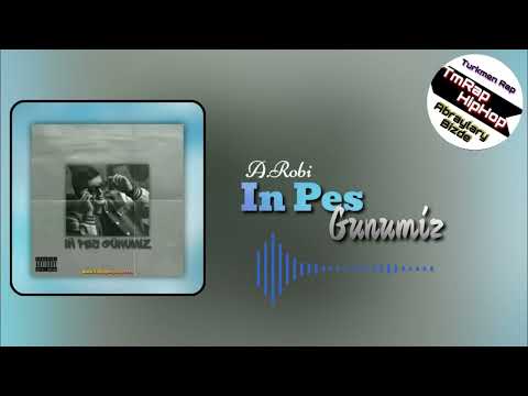A.Robi - Iñ Pes Günümiz (TmRap-HipHop)