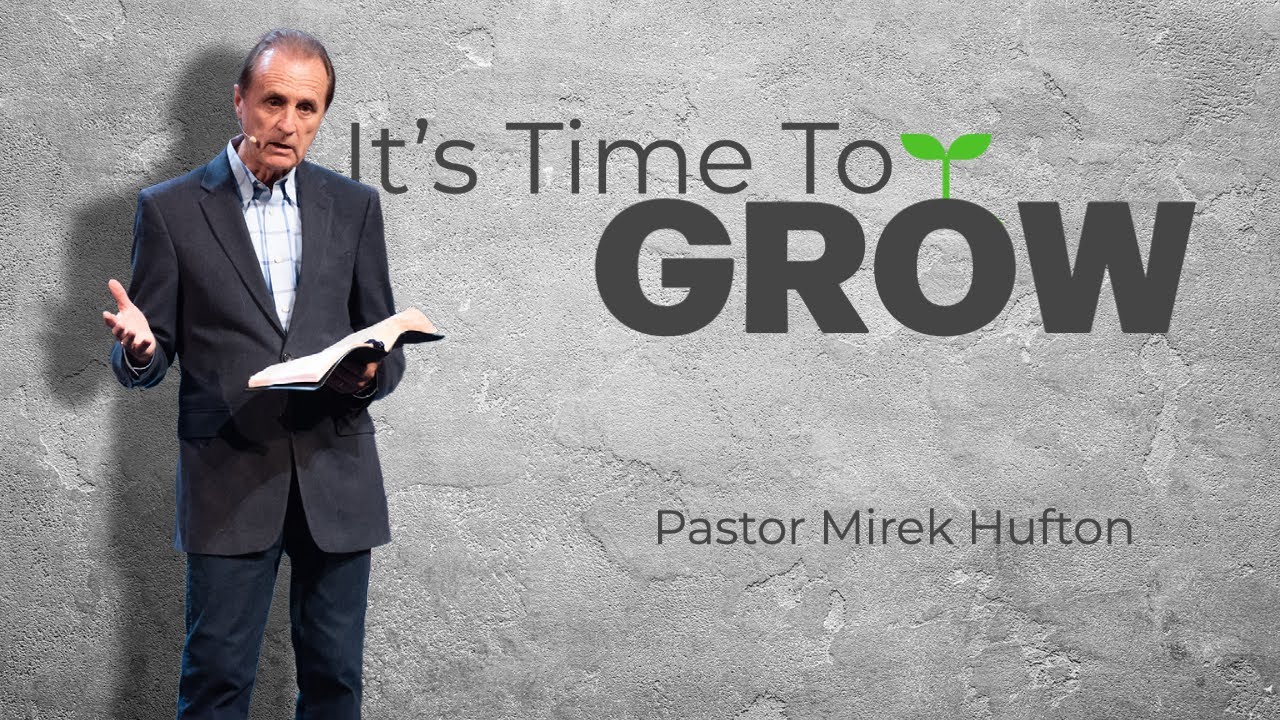It's Time to Grow | Pastor Mirek Hufton