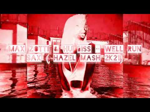 Max Zotti & Hu Biss - Well Run Sax ( Hazel Mash 2K21)