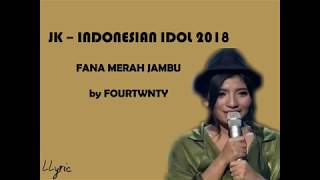 JK (INDONESIAN IDOL 2018) - FANA MERAH JAMBU by FOURTWNTY (LIRIK LAGU)