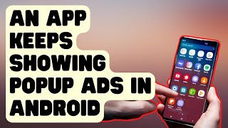 How To Identify An App That Keeps Showing Popup Ads In Android