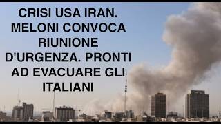 CRISI USA IRAN. MELONI CONVOCA RIUNIONE D'URGENZA. PRONTI AD EVACUARE GLI ITALIANI