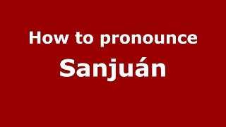 How to pronounce Sanjuán