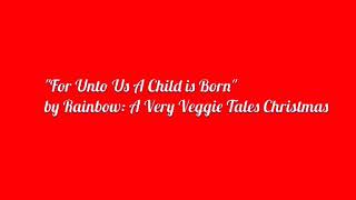 Rainbow: A Very Veggie Tales Christmas - For Unto Us A Child is Born