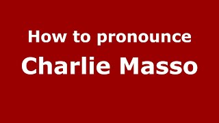 How to pronounce Charlie Masso