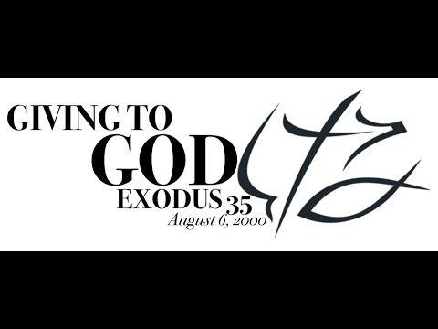 BONUS: Pastor Chuck Smith - - GIVING TO GOD - - Exodus 35 - - August 6, 2000