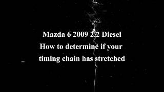 Mazda 6 timing chain stretch