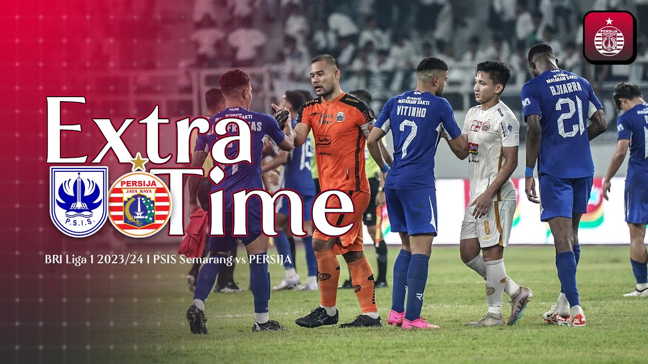 Extra Time PSIS Semarang vs Persija, Perjuangan Macan Kemayoran Untuk Kembali Menang Belum Berhasil!