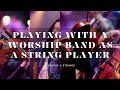 Worship Playing 101 Part 2 Playing With A Worship Band As A String Player Violin Viola Cello