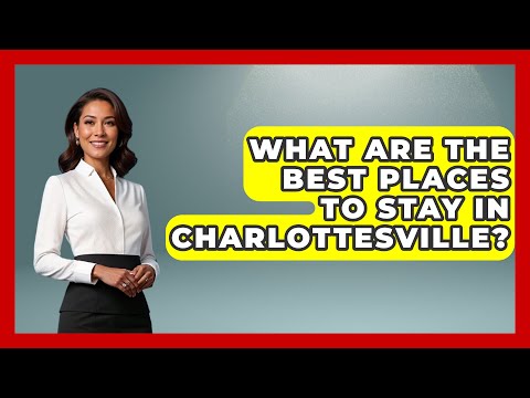 What Are The Best Places To Stay In Charlottesville? - United States Revealed