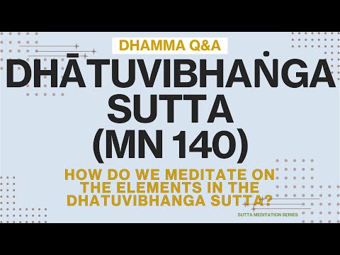How do we meditate on the elements in the Dhatuvibhanga Sutta? - Dhamma Q&A