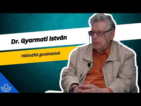 Pirkadat: Dr. Gyarmati István – Hétindító gondolatok