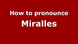 How to pronounce Miralles