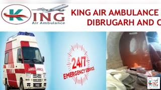 Book Ideal and Foremost King Air Ambulance in Dibrugarh and Chennai
