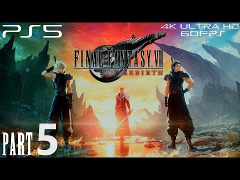 FINAL FANTASY VII REBIRTH - Gameplay Walkthrough Part 5 (FULL GAME 4K 60FPS) With Commentary