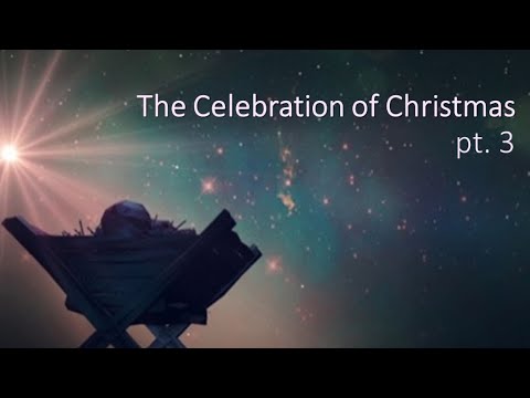 20201227 AM - The Celebration of Christmas, pt. 3