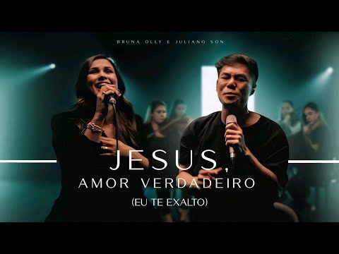 Jesus,Amor Verdadeiro (Eu te Exalto) _ Bruna Olly e Juliano Son [Áudio e Letra]