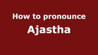 How to pronounce Ajastha
