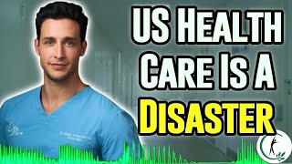 Dr. Mike: The US Health Care System Is Broken
