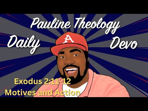 Exodus 2:11-12 Motives and Actions