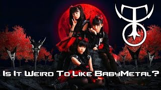 Is It Weird To Like BABYMETAL?