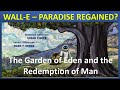 Wall E Paradise Regained The Garden Of Eden And The Redemption Of Man