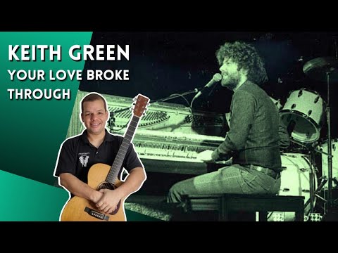 Your Love Broke Through - Keith Green