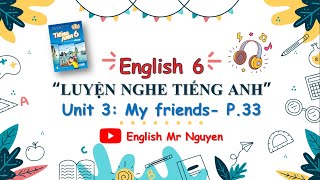 TIẾNG ANH 6 I UNIT 3: MY FRIENDS - LISTENING SKILLS - Page 33