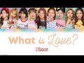 TWICE 트와이스 What Is Love HAN ROM ENG Color Coded Lyrics