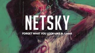 Netsky - Forget What You Look Like (ft. Lowell)