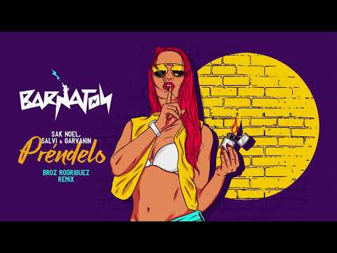 Sak Noel, Salvi & Garvanin - Préndelo (Broz Rodriguez Remix)
