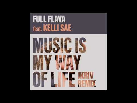 Full Flava feat. Kelli Sae - Music Is My Way Of Life (JKriv Remix)