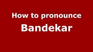 How to pronounce Bandekar