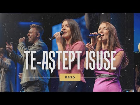 Te-aştept Isuse - BBSO
