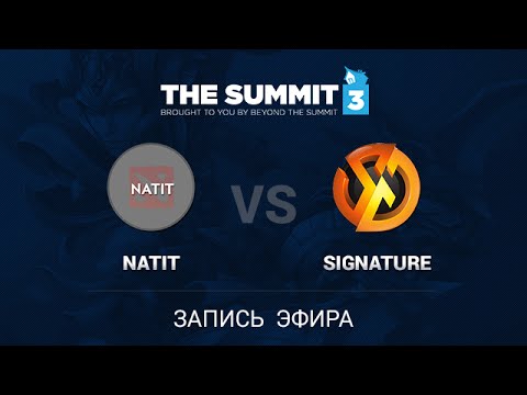 Natit vs Signature, The Summit 3 SEA Qual #1, Quarterfinal, Game 1