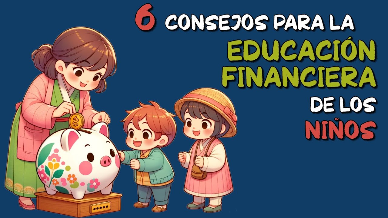 6 Consejos para la EDUCACIÓN FINANCIERA de los niños