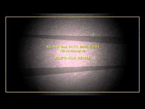 A.L.A.N. feat. PATU, BISZ, CHIO - Nie poddawaj się (KLIPO KDZ REMIX)