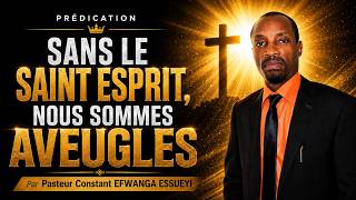 Sans le Saint Esprit, nous sommes aveugles / Past. Constant EFWANGA ESSUEYI