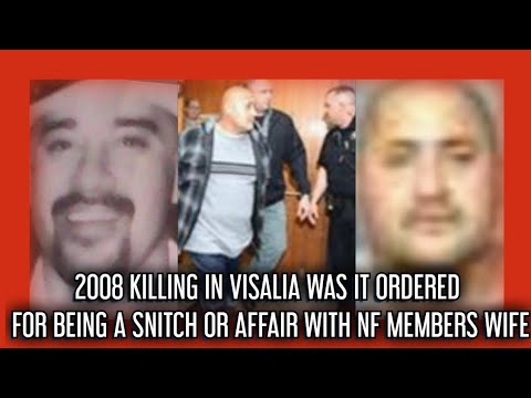 2008 KILLING IN VISALIA WAS IT FOR  BEING A INFORMANT OR FOR SLEEPING WITH NF MEMBERS WIFE!!!