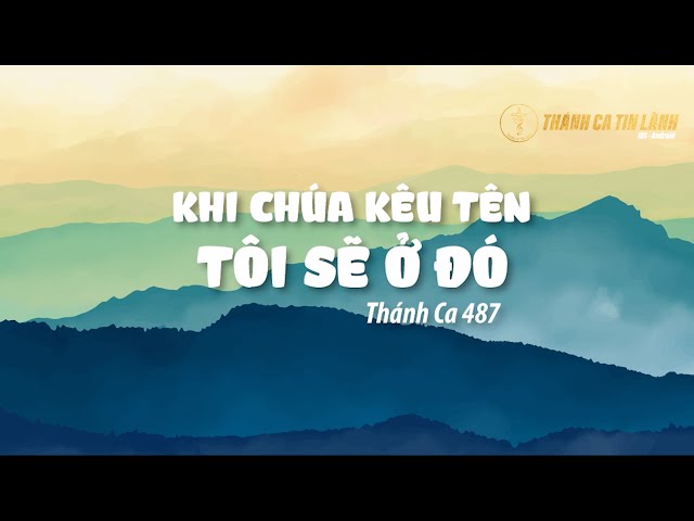 THÁNH CA 487 | KHI CHÚA KÊU TÊN TÔI SẼ Ở ĐÓ | KARAOKE THÁNH CA TIN LÀNH