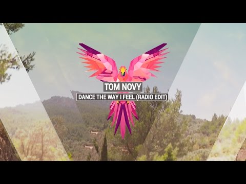 TOM NOVY - Dance The Way I Feel (Radio Edit) - WORLD PREMIERE