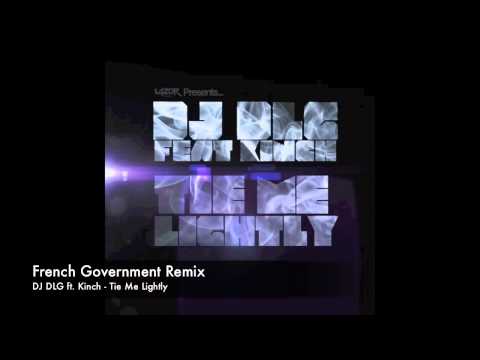 DJ DLG ft. Kinch - Tie Me Lightly (French Government Remix)