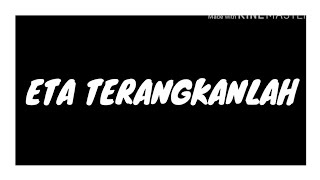 Download lagu ETA TERANGKANLAH - LIRIK mp3