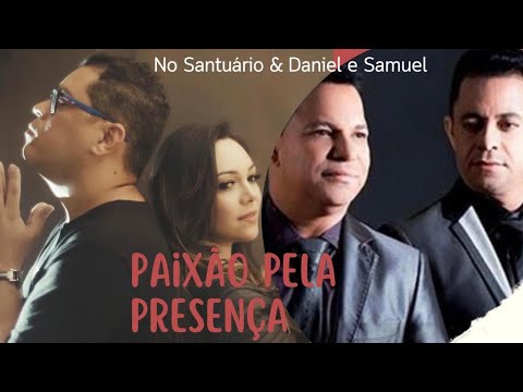 Paixão Pela Tua Presença - Daniel e Samuel e No Santuário